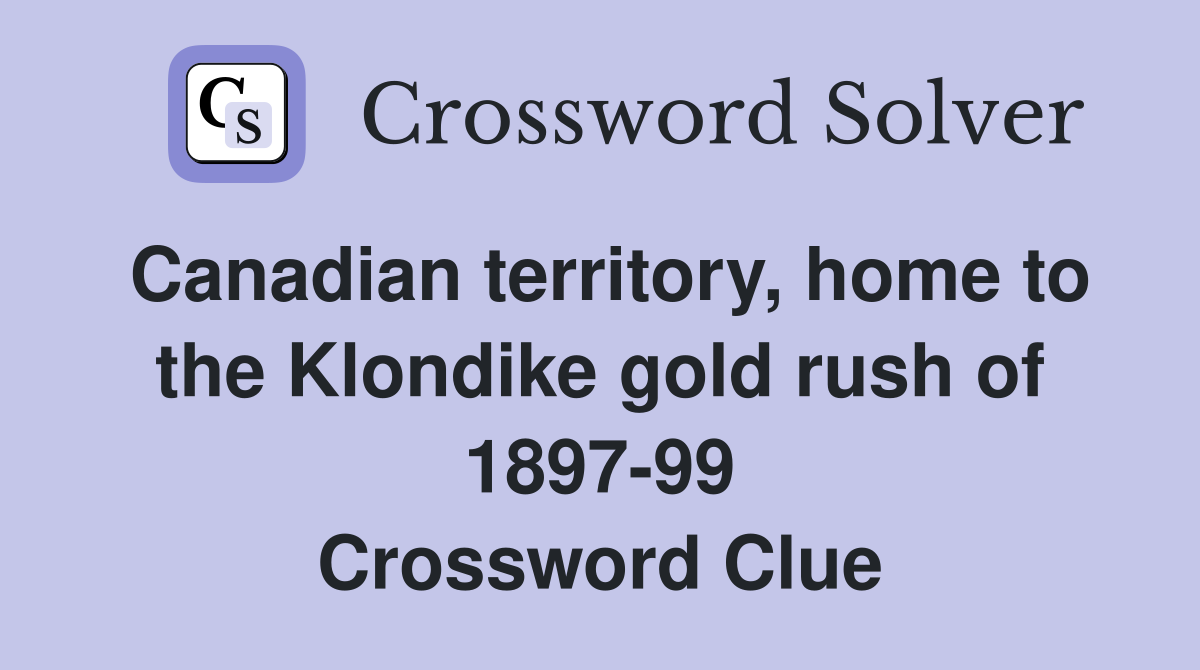 Canadian territory home to the Klondike gold rush of 1897 99